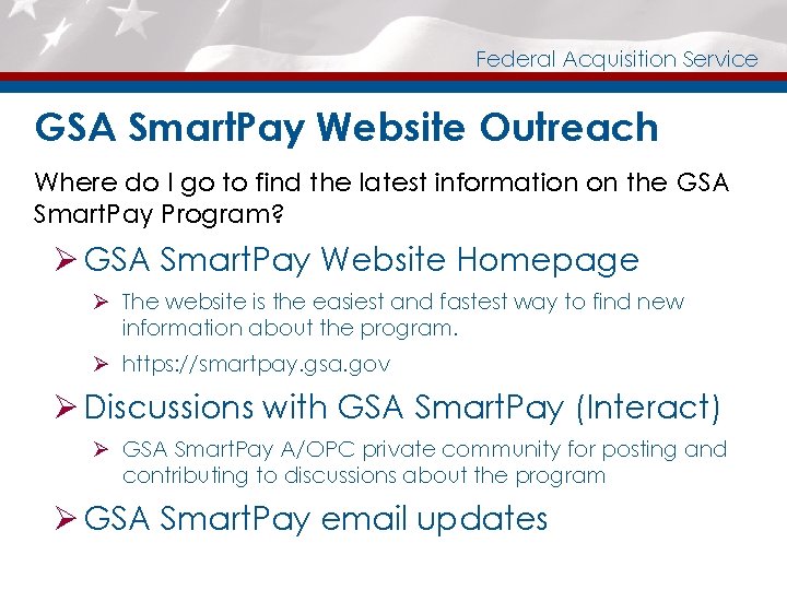 Federal Acquisition Service GSA Smart. Pay Website Outreach Where do I go to find