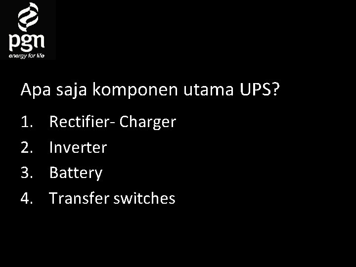 Apa saja komponen utama UPS? 1. 2. 3. 4. Rectifier- Charger Inverter Battery Transfer