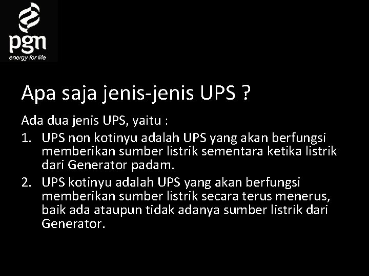 Apa saja jenis-jenis UPS ? Ada dua jenis UPS, yaitu : 1. UPS non