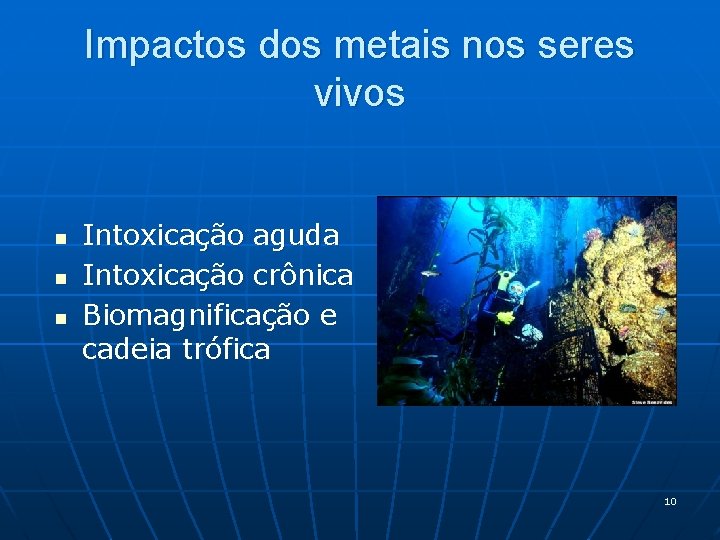 Impactos dos metais nos seres vivos n n n Intoxicação aguda Intoxicação crônica Biomagnificação