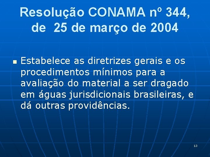 Resolução CONAMA nº 344, de 25 de março de 2004 n Estabelece as diretrizes