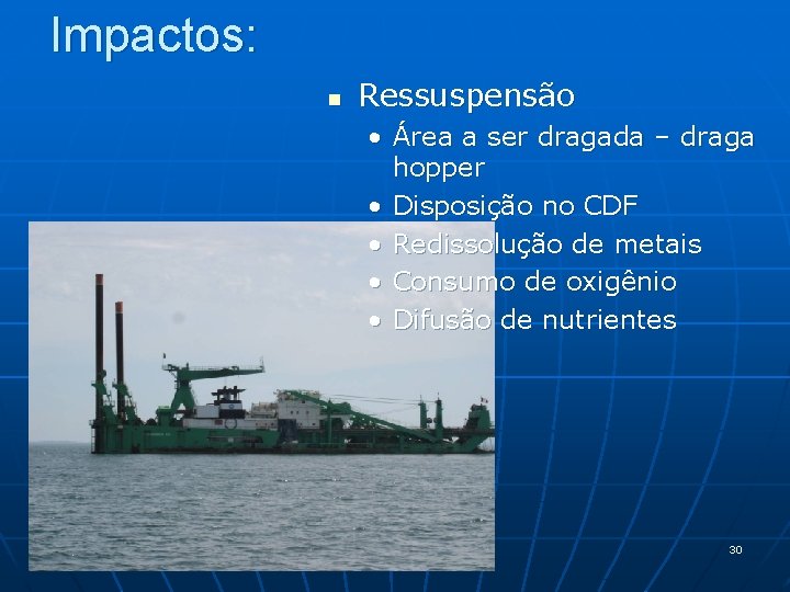 Impactos: n Ressuspensão • Área a ser dragada – draga hopper • Disposição no