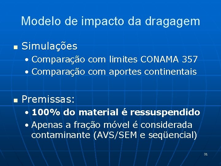 Modelo de impacto da dragagem n Simulações • Comparação com limites CONAMA 357 •