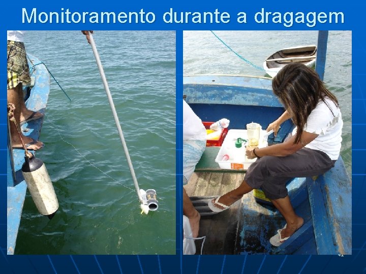 Monitoramento durante a dragagem 41 