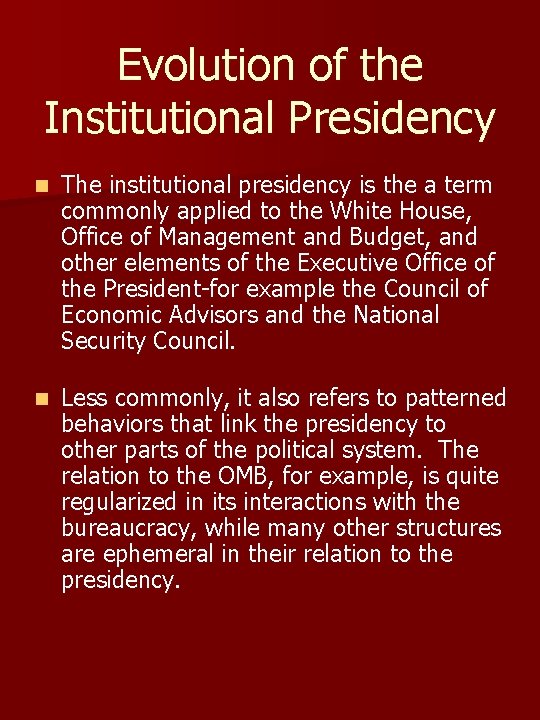 Evolution of the Institutional Presidency n The institutional presidency is the a term commonly