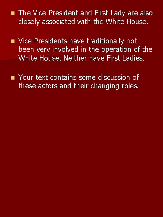 n The Vice-President and First Lady are also closely associated with the White House.