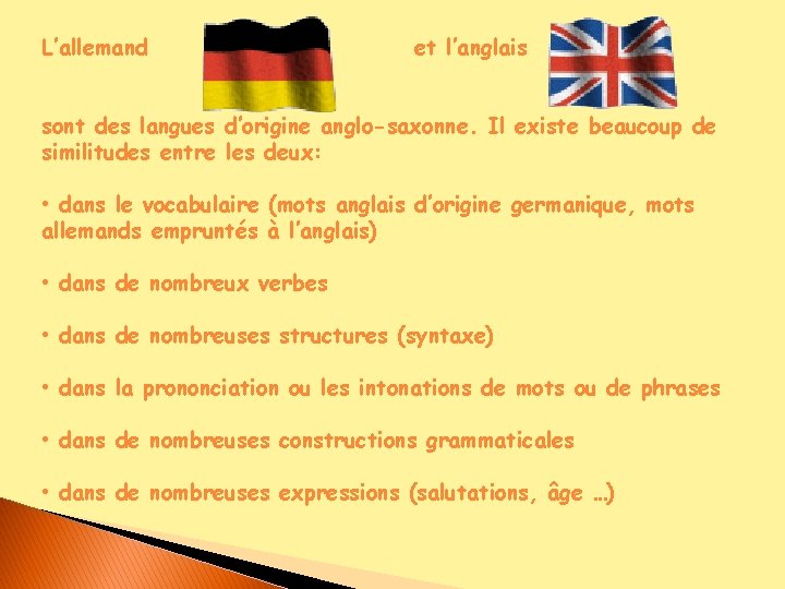 L’allemand et l’anglais sont des langues d’origine anglo-saxonne. Il existe beaucoup de similitudes entre L’allemand et l’anglais sont des langues d’origine anglo-saxonne. Il existe beaucoup de similitudes entre