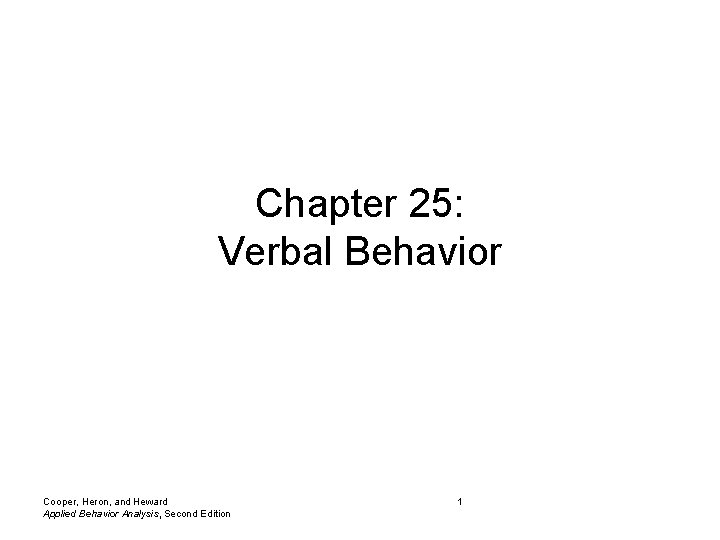 Chapter 25: Verbal Behavior Cooper, Heron, and Heward Applied Behavior Analysis, Second Edition 1