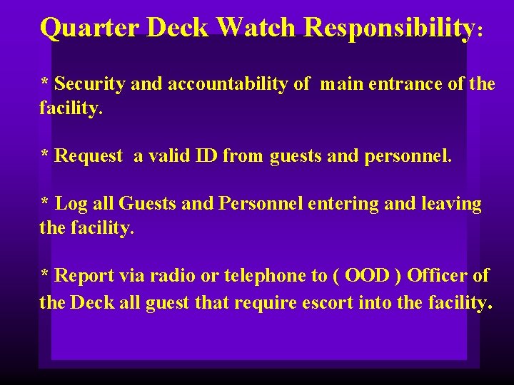 Quarter Deck Watch Responsibility: * Security and accountability of main entrance of the facility.