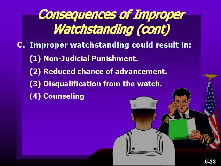 Consequences of Improper Watchstanding (cont) C. Improper watchstanding could result in: (1) Non-Judicial Punishment.