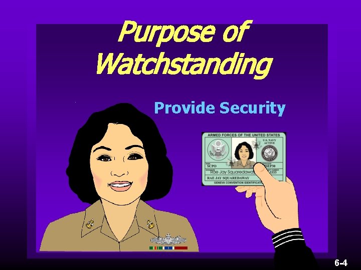 Purpose of Watchstanding Provide Security 6 -4 