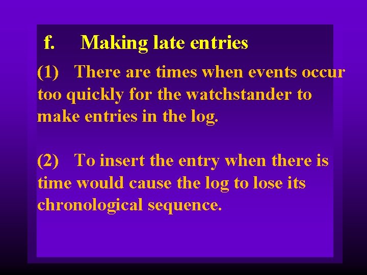 f. Making late entries (1) There are times when events occur too quickly for