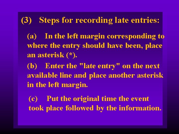 (3) Steps for recording late entries: (a) In the left margin corresponding to where