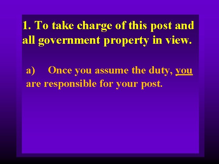 1. To take charge of this post and all government property in view. a)