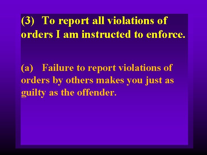 (3) To report all violations of orders I am instructed to enforce. (a) Failure