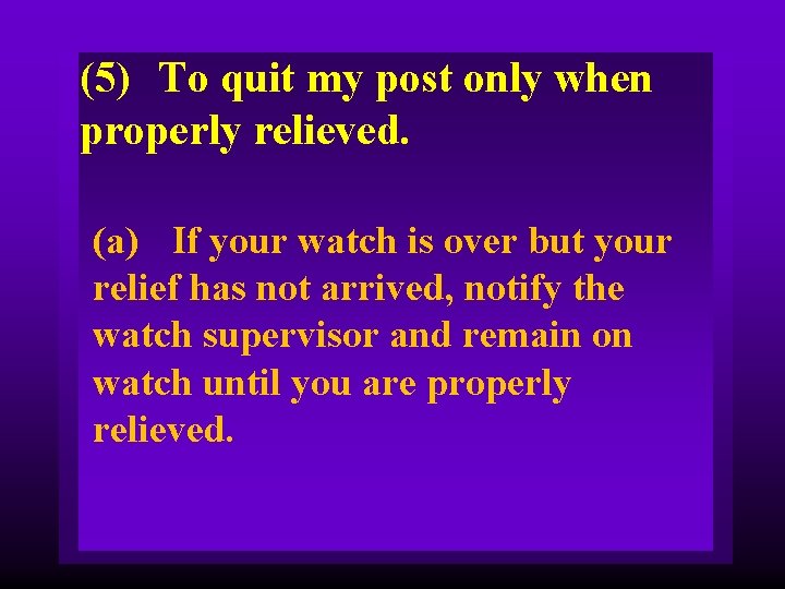 (5) To quit my post only when properly relieved. (a) If your watch is