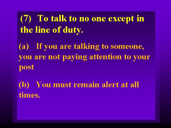 (7) To talk to no one except in the line of duty. (a) If