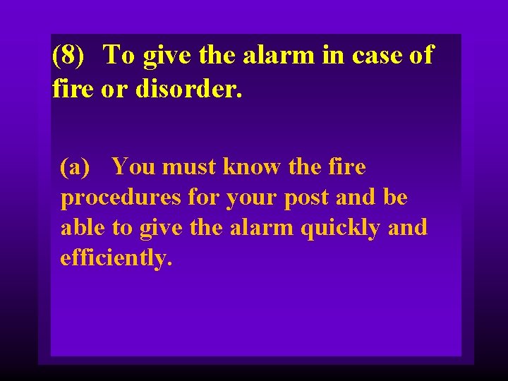 (8) To give the alarm in case of fire or disorder. (a) You must