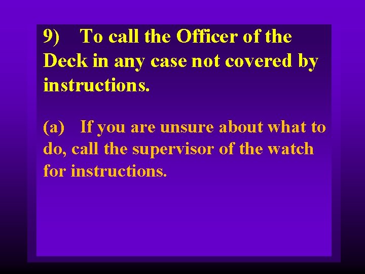 9) To call the Officer of the Deck in any case not covered by