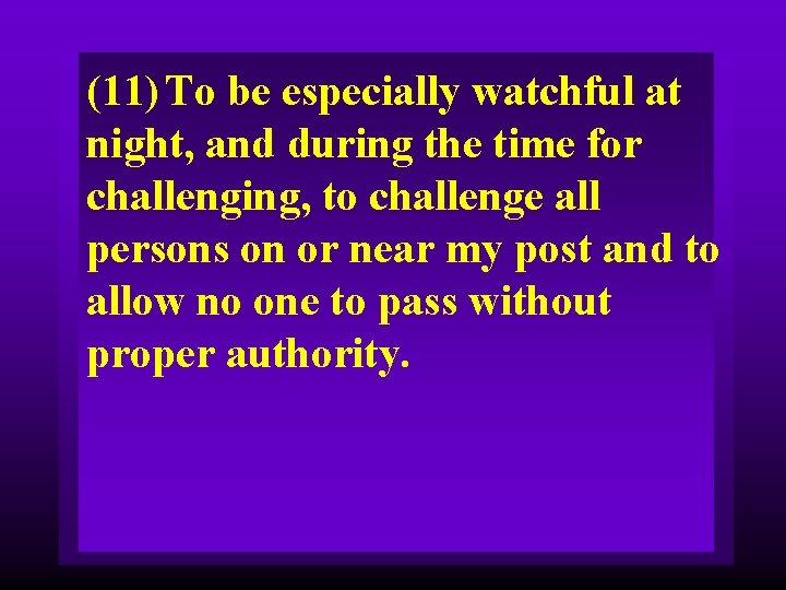 (11) To be especially watchful at night, and during the time for challenging, to