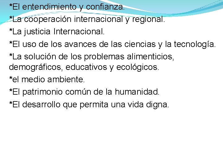 *El entendimiento y confianza. *La cooperación internacional y regional. *La justicia Internacional. *El uso *El entendimiento y confianza. *La cooperación internacional y regional. *La justicia Internacional. *El uso