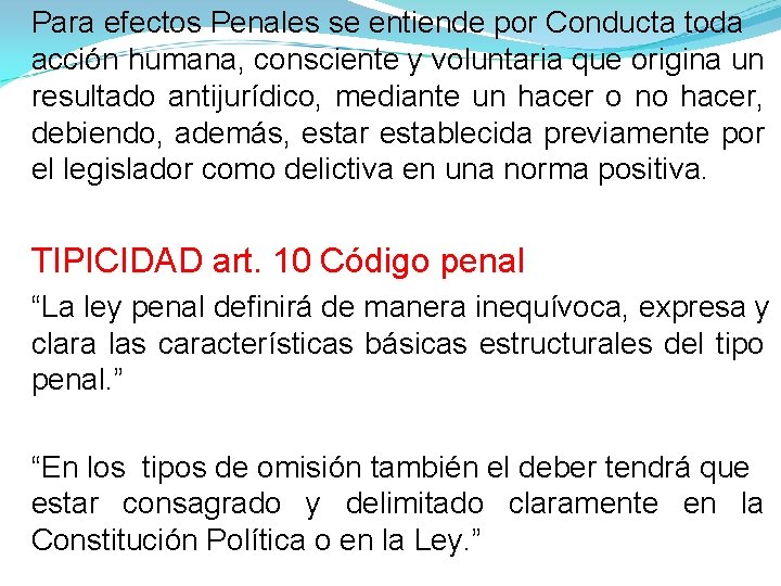 Para efectos Penales se entiende por Conducta toda acción humana, consciente y voluntaria que Para efectos Penales se entiende por Conducta toda acción humana, consciente y voluntaria que