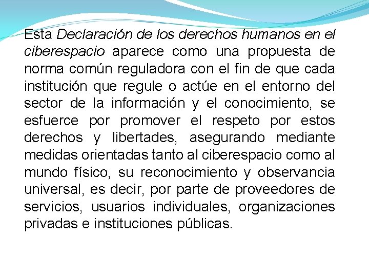 Esta Declaración de los derechos humanos en el ciberespacio aparece como una propuesta de Esta Declaración de los derechos humanos en el ciberespacio aparece como una propuesta de