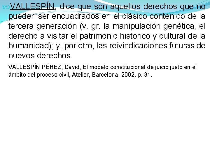 VALLESPÍN, dice que son aquellos derechos que no pueden ser encuadrados en el VALLESPÍN, dice que son aquellos derechos que no pueden ser encuadrados en el