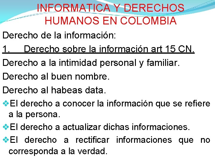 INFORMATICA Y DERECHOS HUMANOS EN COLOMBIA Derecho de la información: 1. Derecho sobre la INFORMATICA Y DERECHOS HUMANOS EN COLOMBIA Derecho de la información: 1. Derecho sobre la