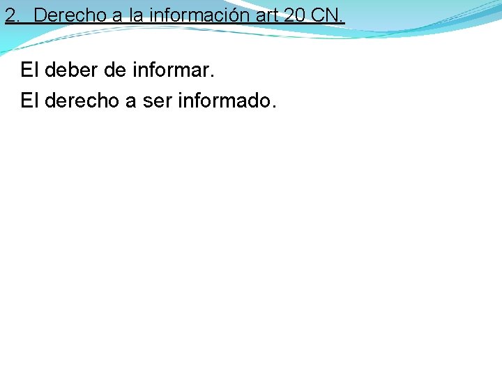 2. Derecho a la información art 20 CN. El deber de informar. El derecho 2. Derecho a la información art 20 CN. El deber de informar. El derecho