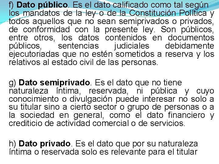 f) Dato público. Es el dato calificado como tal según los mandatos de la f) Dato público. Es el dato calificado como tal según los mandatos de la