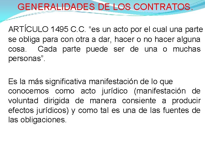 GENERALIDADES DE LOS CONTRATOS. ARTÍCULO 1495 C. C. “es un acto por el cual GENERALIDADES DE LOS CONTRATOS. ARTÍCULO 1495 C. C. “es un acto por el cual