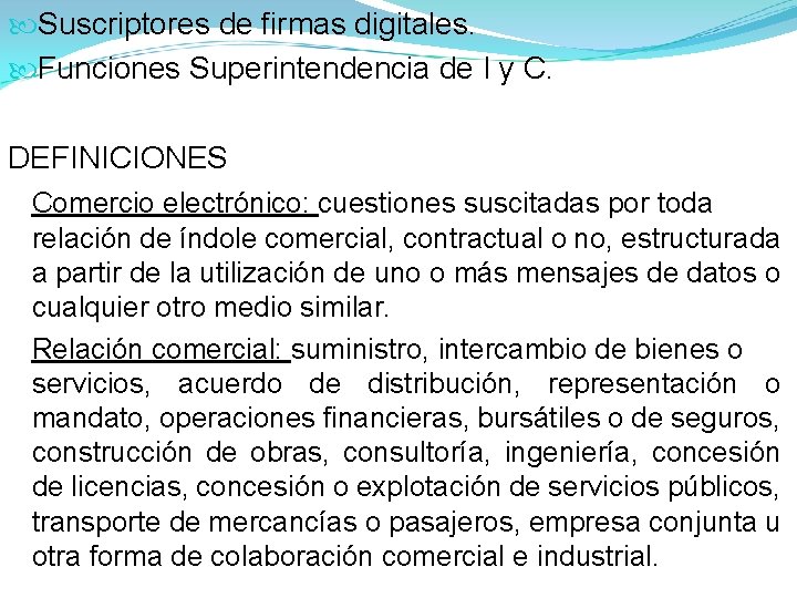 Suscriptores de firmas digitales. Funciones Superintendencia de I y C. DEFINICIONES Comercio electrónico: Suscriptores de firmas digitales. Funciones Superintendencia de I y C. DEFINICIONES Comercio electrónico: