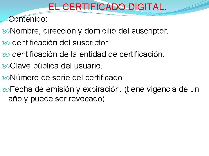 EL CERTIFICADO DIGITAL. Contenido: Nombre, dirección y domicilio del suscriptor. Identificación de la entidad EL CERTIFICADO DIGITAL. Contenido: Nombre, dirección y domicilio del suscriptor. Identificación de la entidad