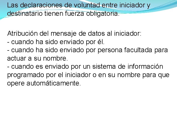 Las declaraciones de voluntad entre iniciador y destinatario tienen fuerza obligatoria. Atribución del mensaje Las declaraciones de voluntad entre iniciador y destinatario tienen fuerza obligatoria. Atribución del mensaje