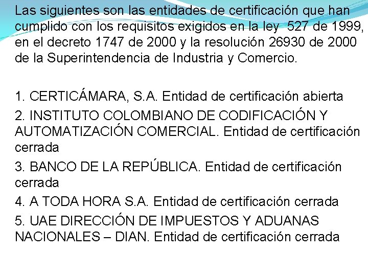 Las siguientes son las entidades de certificación que han cumplido con los requisitos exigidos Las siguientes son las entidades de certificación que han cumplido con los requisitos exigidos