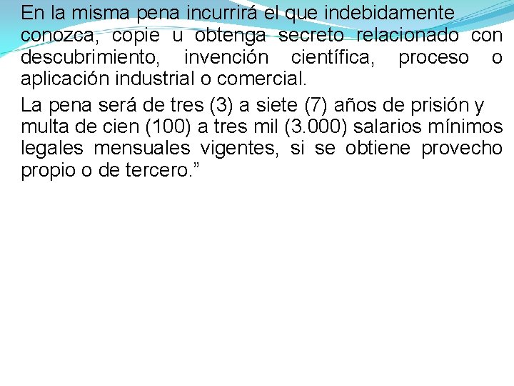 En la misma pena incurrirá el que indebidamente conozca, copie u obtenga secreto relacionado En la misma pena incurrirá el que indebidamente conozca, copie u obtenga secreto relacionado
