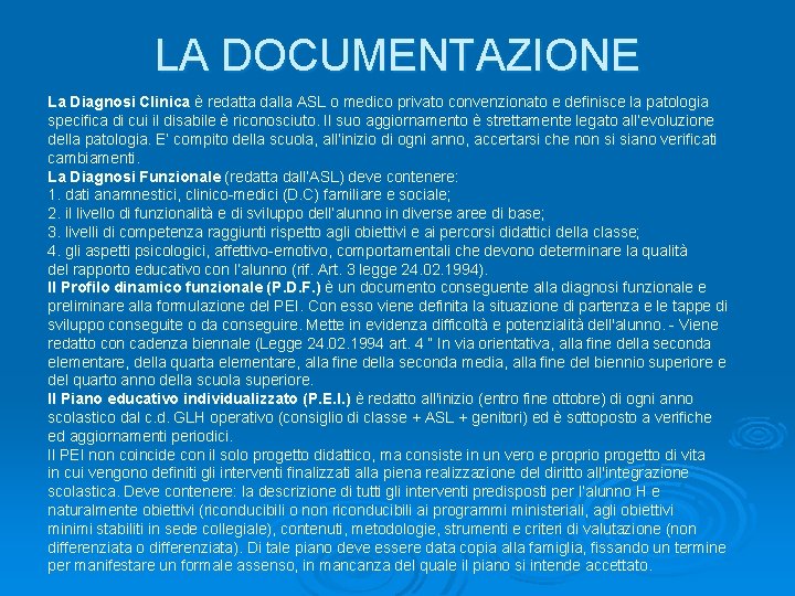 LA DOCUMENTAZIONE La Diagnosi Clinica è redatta dalla ASL o medico privato convenzionato e
