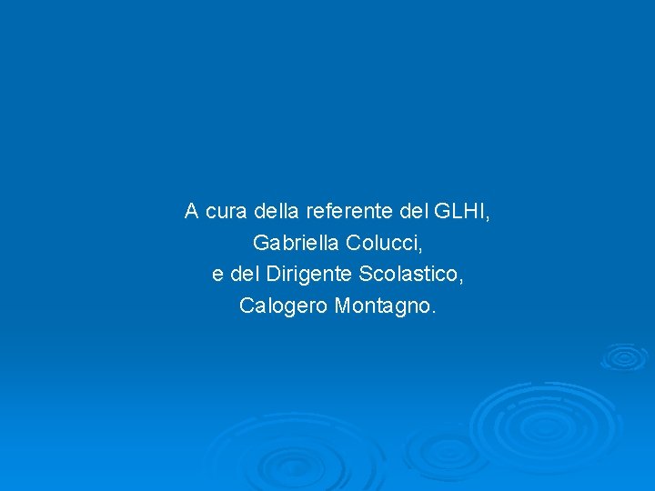 A cura della referente del GLHI, Gabriella Colucci, e del Dirigente Scolastico, Calogero Montagno.