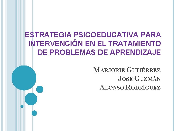 ESTRATEGIA PSICOEDUCATIVA PARA INTERVENCIÓN EN EL TRATAMIENTO DE PROBLEMAS DE APRENDIZAJE MARJORIE GUTIÉRREZ JOSÉ