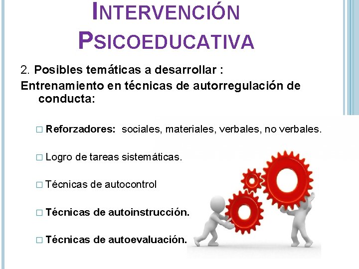 INTERVENCIÓN PSICOEDUCATIVA 2. Posibles temáticas a desarrollar : Entrenamiento en técnicas de autorregulación de