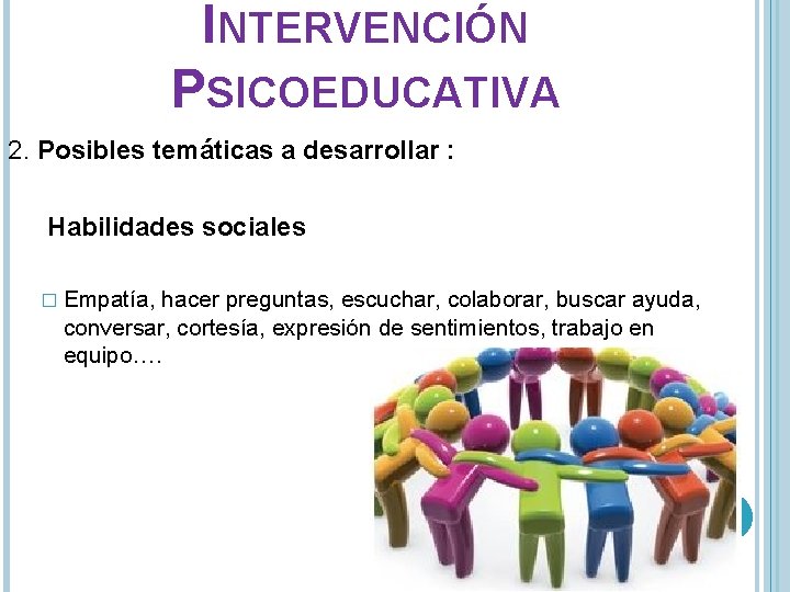 INTERVENCIÓN PSICOEDUCATIVA 2. Posibles temáticas a desarrollar : Habilidades sociales � Empatía, hacer preguntas,