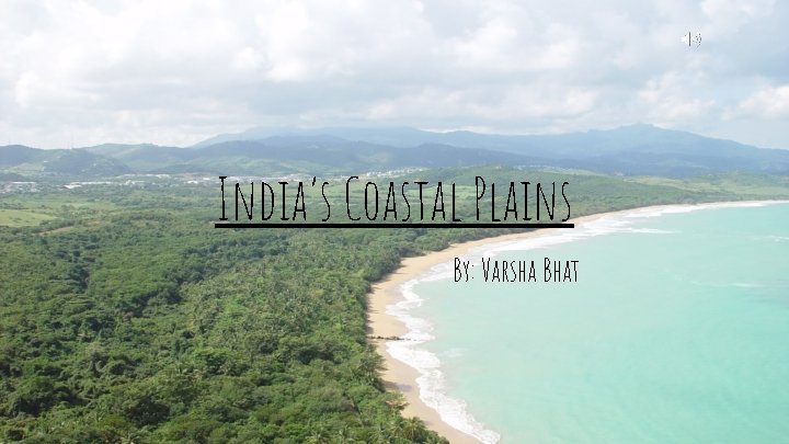 India’s Coastal Plains By: Varsha Bhat 