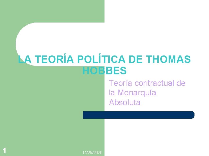 LA TEORÍA POLÍTICA DE THOMAS HOBBES Teoría contractual de la Monarquía Absoluta 1 11/29/2020