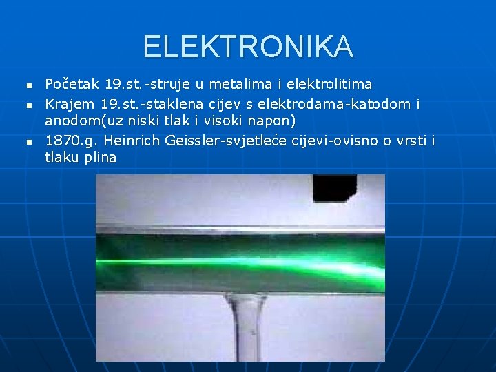 ELEKTRONIKA n n n Početak 19. st. -struje u metalima i elektrolitima Krajem 19.