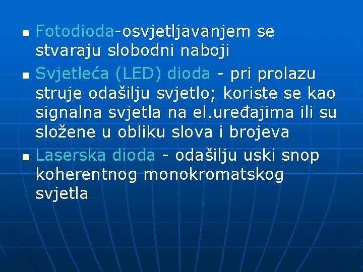 n n n Fotodioda-osvjetljavanjem se stvaraju slobodni naboji Svjetleća (LED) dioda - pri prolazu