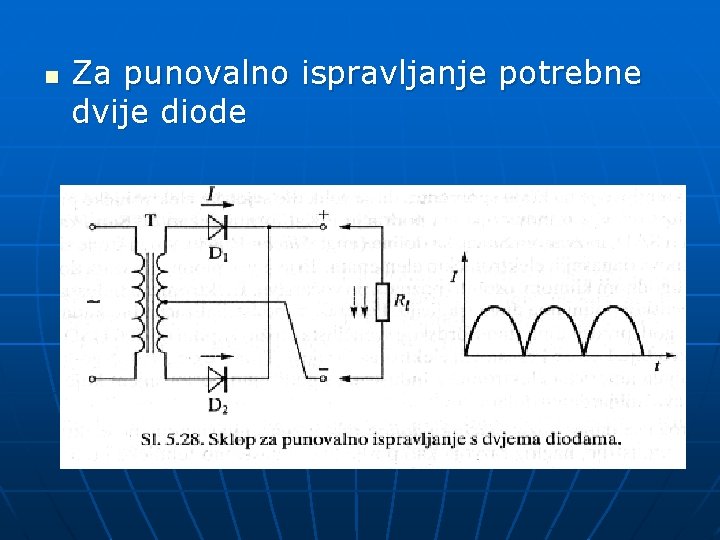 n Za punovalno ispravljanje potrebne dvije diode 