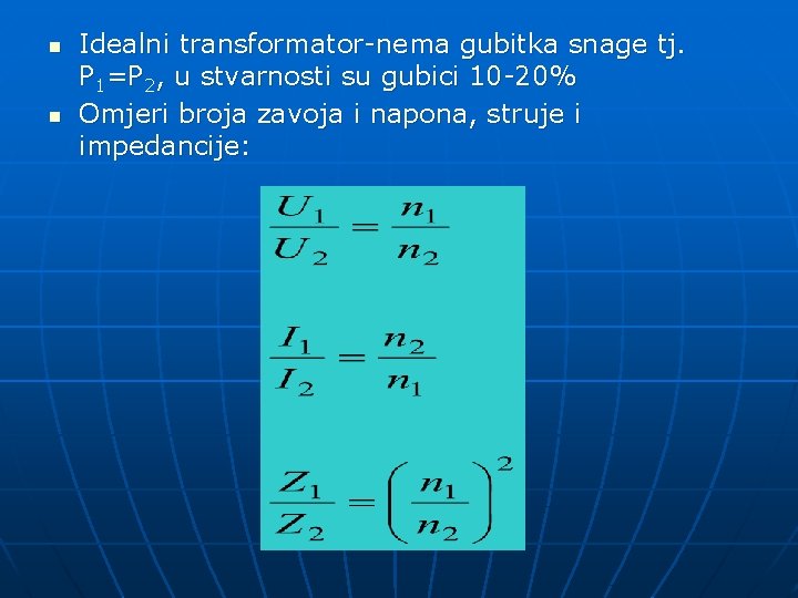 n n Idealni transformator-nema gubitka snage tj. P 1=P 2, u stvarnosti su gubici