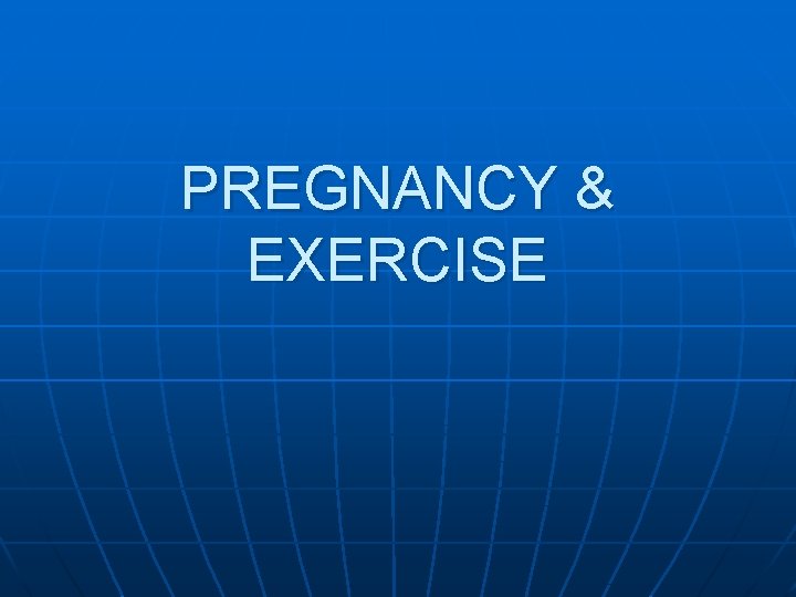 PREGNANCY & EXERCISE 