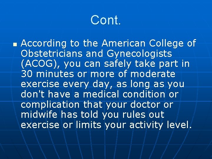 Cont. n According to the American College of Obstetricians and Gynecologists (ACOG), you can